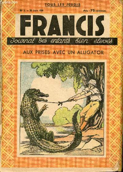 Francis, Journal des enfants bien levs - n3  27 - du 30 juin au 15 dcembre 1938 - Aux prises avec un alligator -Tigre contre lphant - Chasseurs de gorilles -Une chasse  l'hippopotame - La montagne en feu - ...