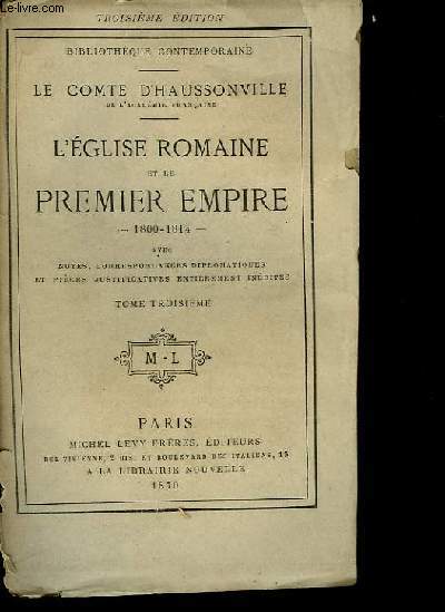 L'Eglise Romaine et le Premier Empire, 1800 - 1814. TOME III