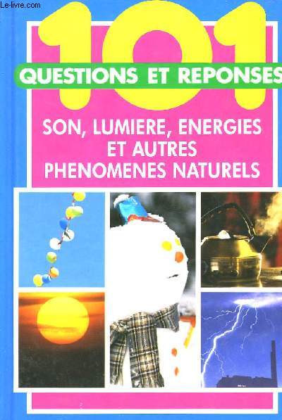101 Questions - Rponses. Son, Lumire, Energies et autres phnomnes naturels.