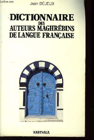 Dictionnaire des auteurs Maghrbins de Langue Franaise.