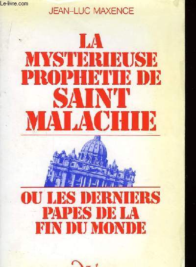 La Mystrieuse prophtie de Saint Malachie, ou les derniers papes de la fin du monde.