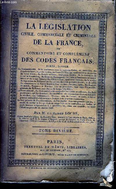 La Lgislation Civile, Commerciale et Criminelle de la France. TOME X