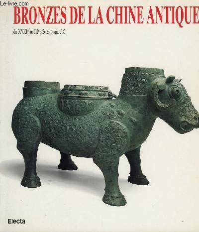 Bronzes de la Chine Antique, du XVIII au IIIme sicle avant J.C.