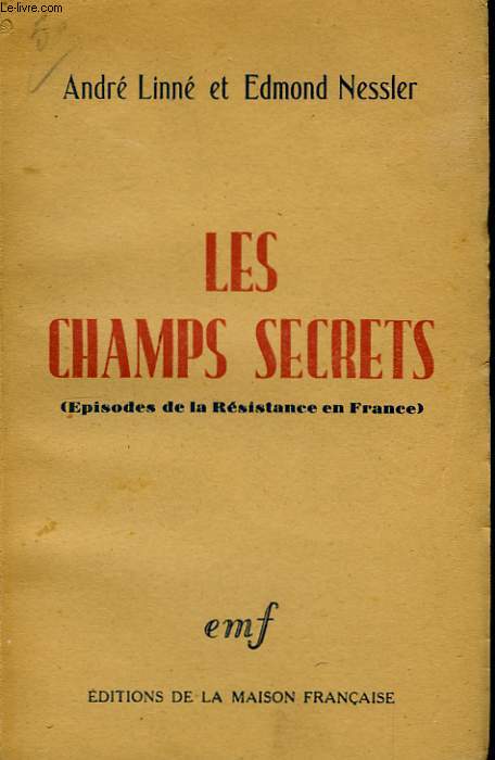 Les champs secrets. (Episodes de la Rsistance en France)