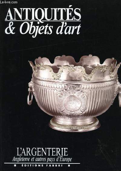 Antiquits & Objets d'Art N1 : L'Argenterie. Angleterre et autres pays d'Europe.