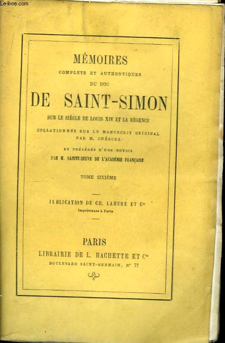 Mmoires du Duc de Saint-Simon, sur le sicle de Louis XIV et la Rgence. TOME VI