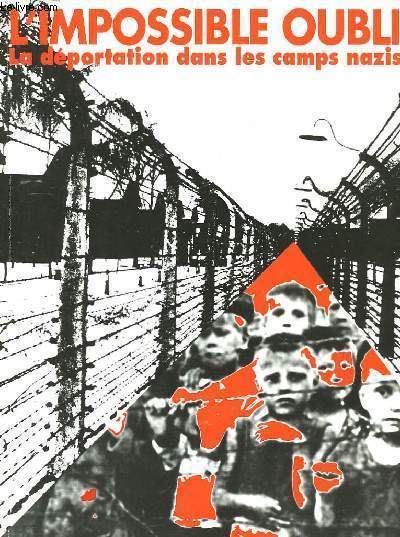 L'Impossible Oubli. La Dportation dans les camps nazis.