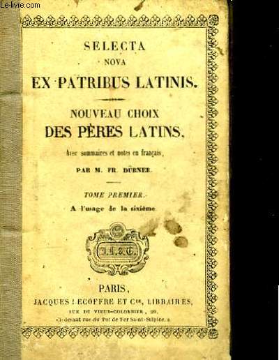 Selecta nova ex Patribus Latinis. Nouveau choix des Pres Latins. TOME Ier : A l'usage des la 6me .
