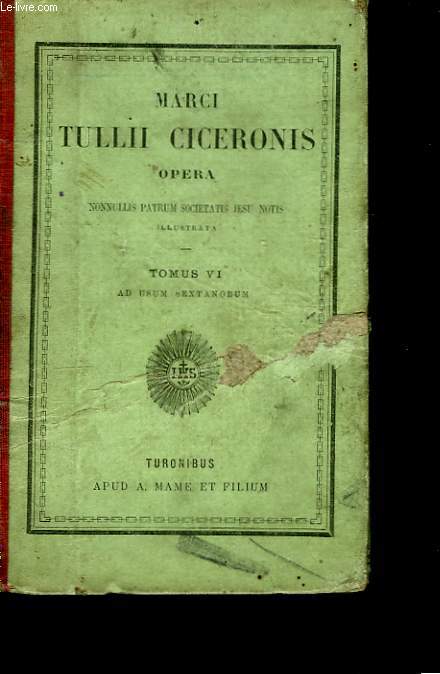Marci Tulli Ciceronis, Opera. TOME VI : ad usm sextanorum.