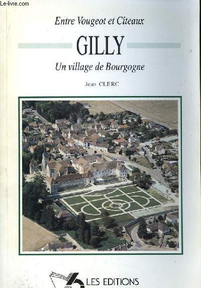 Entre Vougeot et Cteaux, Gilly. Un village de Bourgogne.