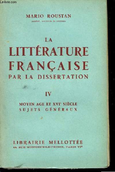 La littrature franaise par la dissertation. TOME IV : Moyen ge et XVIme sicle, sujets gnraux.
