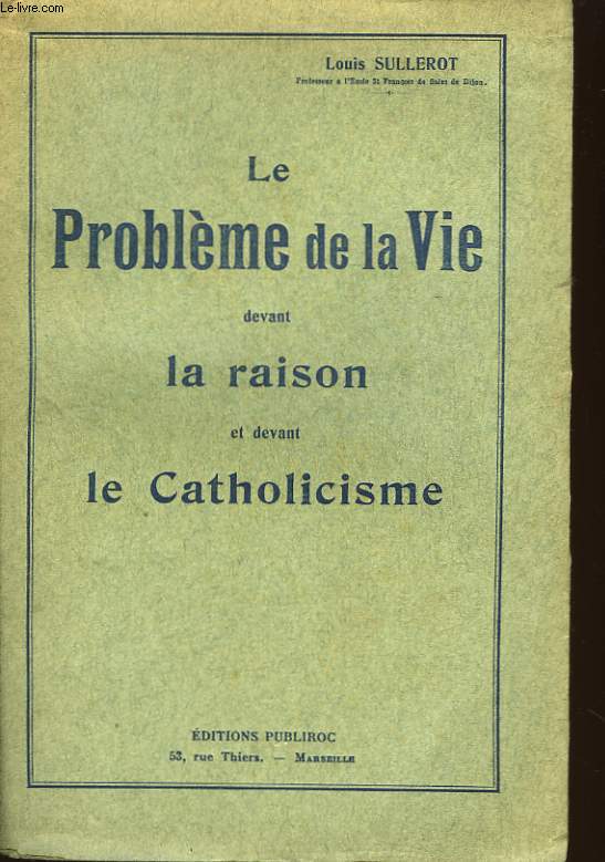 Le Problme de la Vie devant la Raison et devant le Catholicisme.
