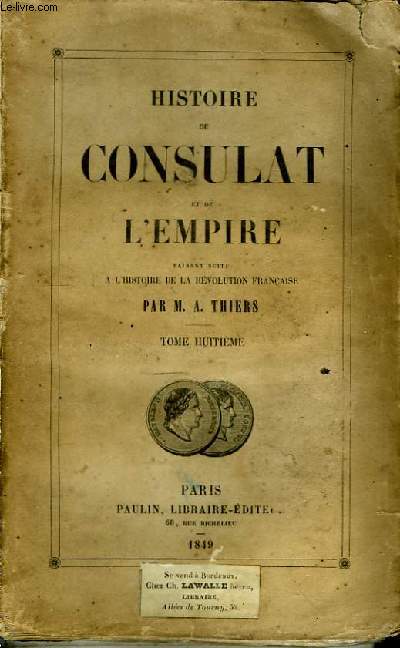 Histoire du Consulat et de l'Empire. TOME VIII