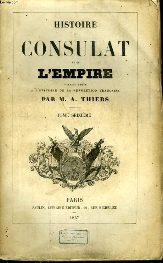 Histoire du Consulat et de l'Empire. TOME XVI