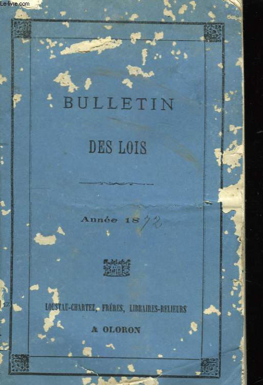 Bulletin annot des Lois, Dcrets, Arrts, Avis du Conseil d'Etat. TOME XXV : Anne 1872