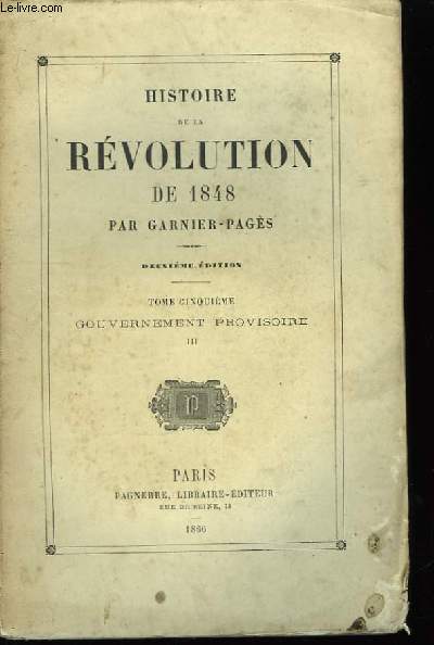 Histoire de la Rvolution de 1848. TOME V : Gouvernement provisoire, 3me partie.