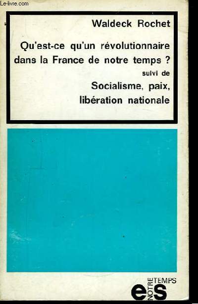Qu'est-ce qu'un rvolutionnaire dans la France de notre Temps ? suivi de Socialisme, paix, libration nationale.