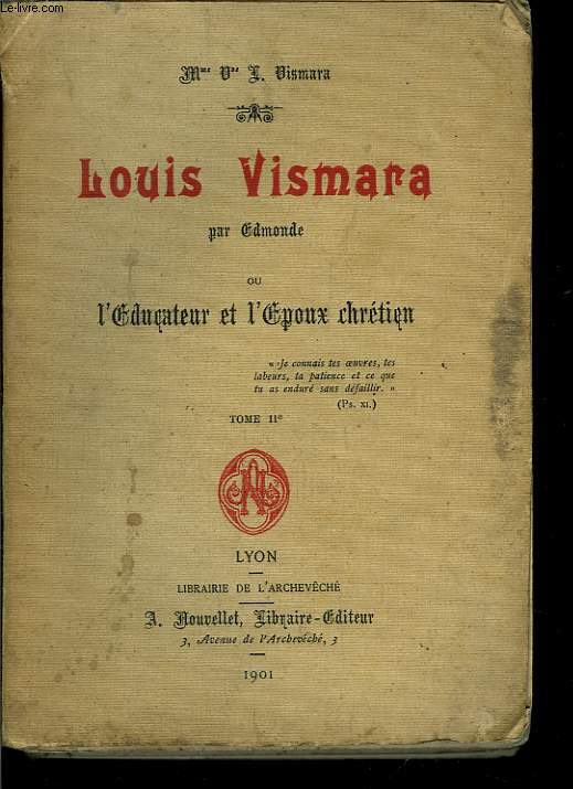 Louis Vismara, par Edmonde, ou L'Educateur et l'Epoux chrtien. TOME II