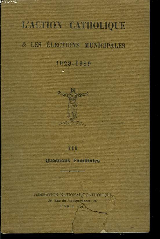 L'Action Catholique & les Elections Municipales. 1928 - 1929. TOME III : Questions familiales.