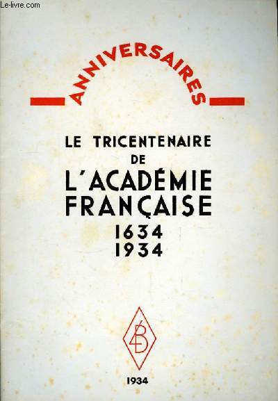 Le Tricentenaire de l'Acadmie Franaise. 1634 - 1934