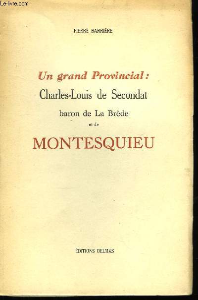Un grand Provincial : Charles-Louis de Secondat, baron de La Brde et de Montesquieu.
