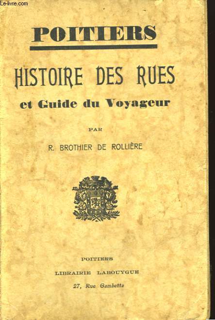 Poitiers. Histoire des rues et Guide du Voyageur.