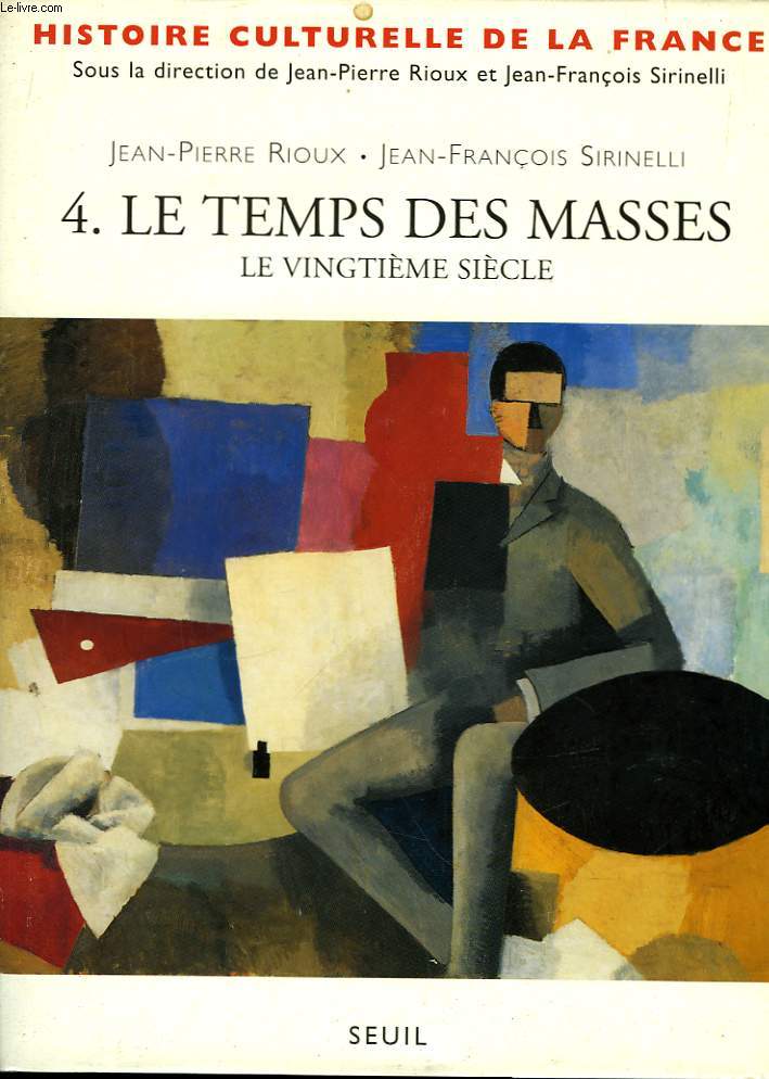 Histoire Culturelle de la France. TOME 4 : Le temps des Masses. Le 20me sicle.