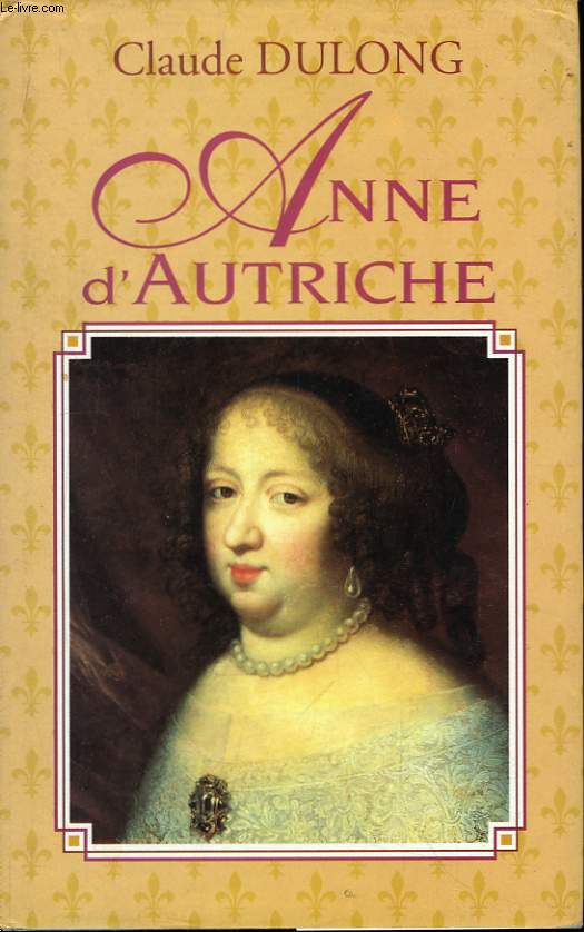 Anne d'Autriche, mre de Louis XIV.