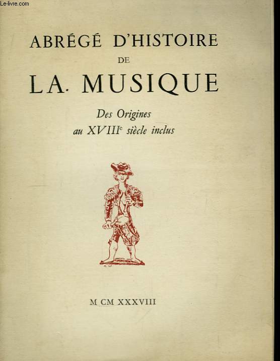 Abrg d'Histoire de La Musique. Des Origines au XVIII sicle inclus.