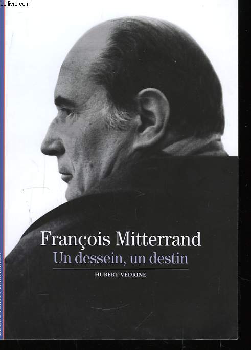 Franois Mitterrand, un dessein, un destin