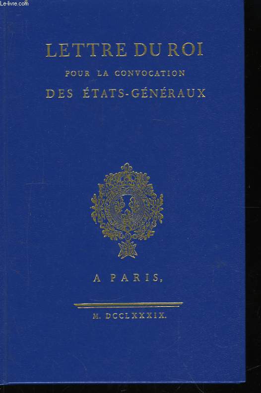 Lettre du Roi pour la convocation des Etats-Gnraux,  Versailles le 27 avril 1789 et rglement y annex.