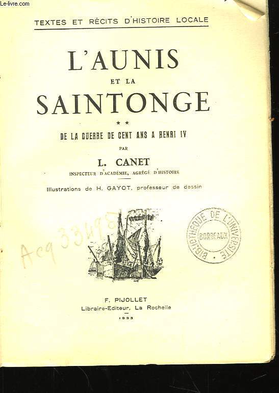 L'Aunis et la Saintonge. TOME II : De la guerre de Cent ans  Henri IV.