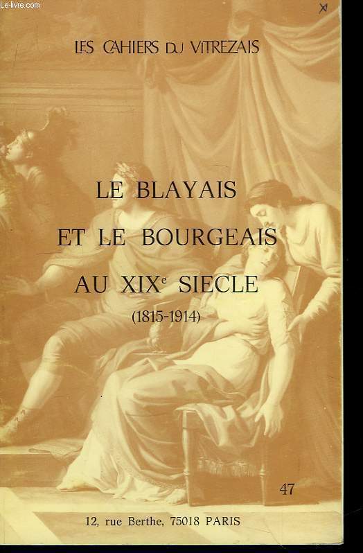 Les Cahiers du Vitrezais N47 : Le Blayais et le Bourgeais au XIX sicle (1815 - 1914)