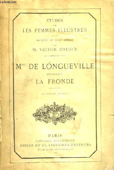 Etudes sur les Femmes Illustres et la Socit du XVIIme sicle. Mme de Longueville pendant La Fronde.