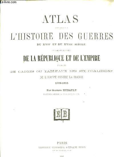 Atlas pour servir  l'Histoire des Guerres, du XVII et du XVIII sicle, et particulkrement de la Rpublique et de l'Empire.