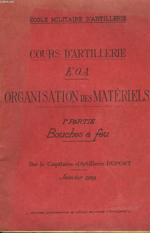 Cours d'Artillerie E.O.A. Organisation des Matriels. 1re partie : Bouches  Feu ...