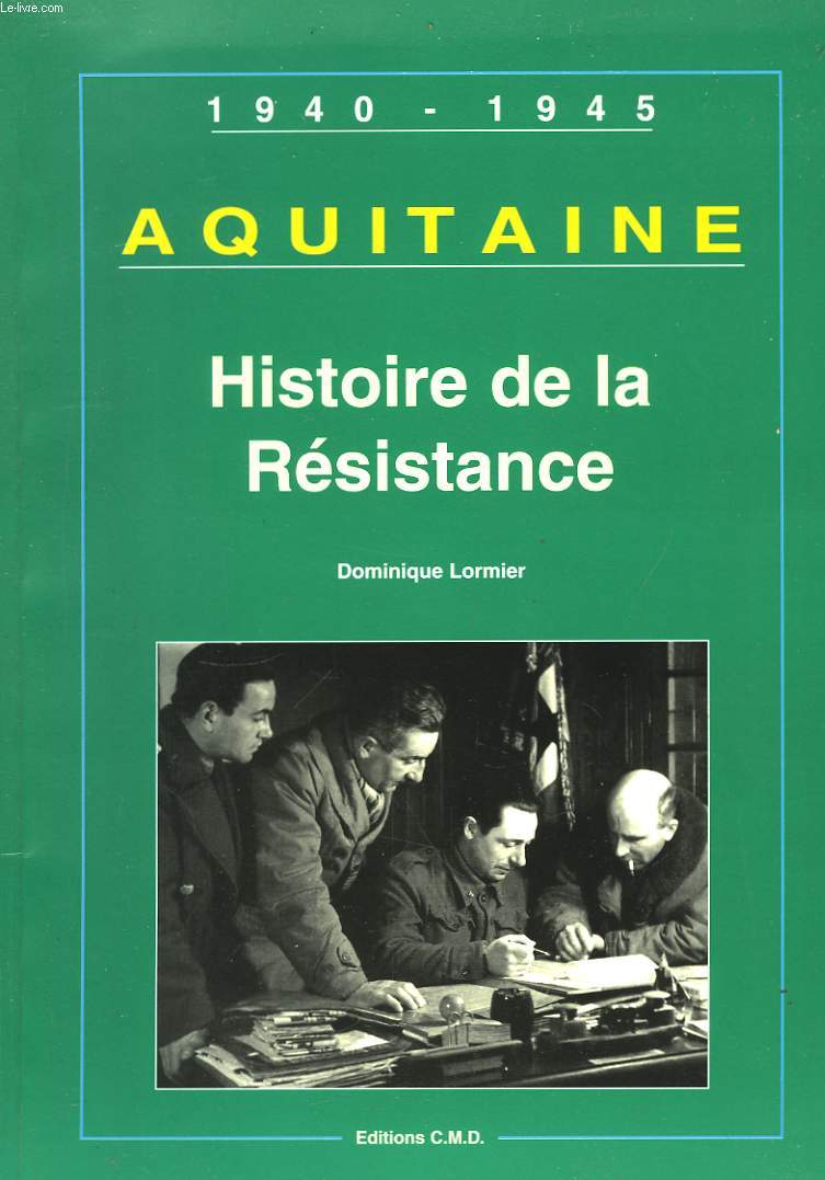 Histoire de la Rsistance. Aquitaine 1940 - 1945