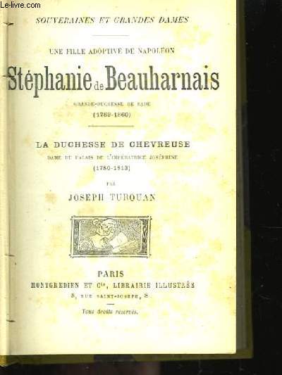 Une Fille adoptive de Napolon. Stphanie de Beauharnais, Grande-Duchesse de Bade (1789 - 1860)