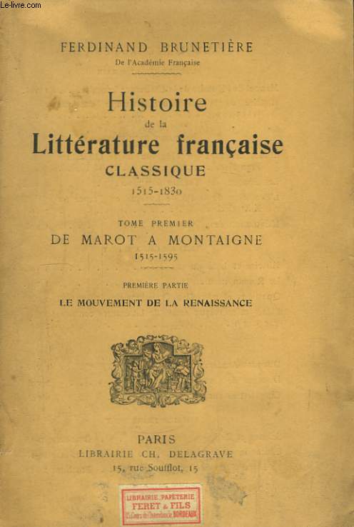 Histoire de la Littrature Franaise Classique (1515 - 1830). TOME Ier : De Marot  Montaigne. 1re partie : Le mouvement de la Renaissance.