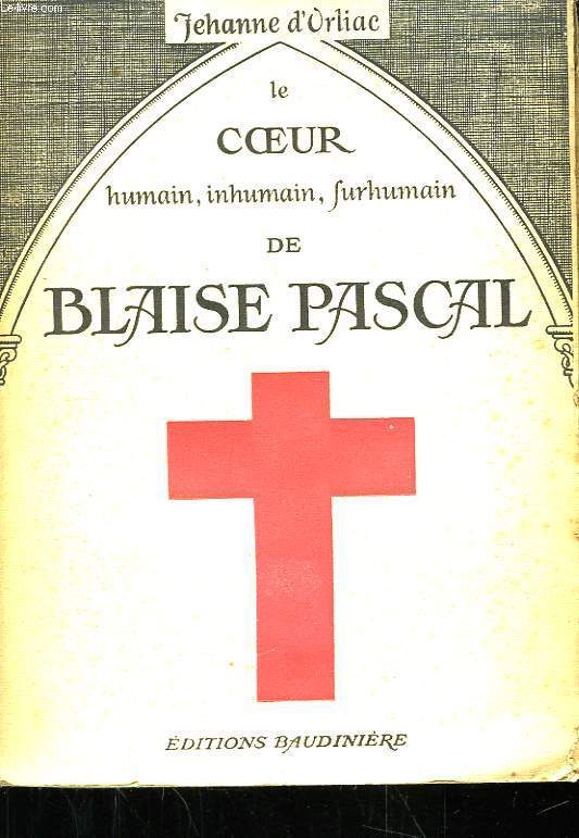 Le Coeur humain, inhumain, surhumain de Blaise Pascal