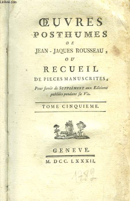 Oeuvres Posthumes de J.J. Rousseau. TOME 5 : Dialogues, 1re et 2me parties.