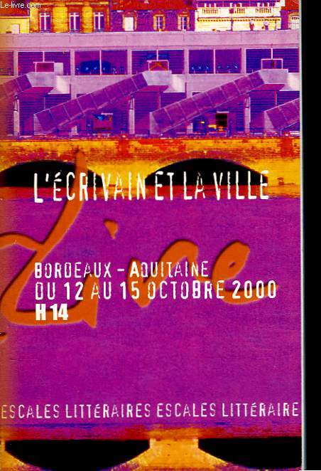 L'Ecrivain et la Ville. Escalles littraires, de Bordeaux, du 12 au 15 octobre 2000, au Hangar 14.