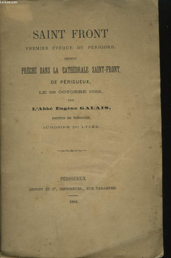 Saint Front, 1er Evque du Prigord. Sermon prch dans la cathdrale Saint-Front, de Prigueux, le 29 octobre 1882