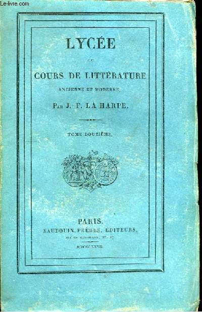 Lyce ou Cours de Littrature ancienne et moderne. TOME XII : Philosophie du XVIIIeme sicle, Tome 4