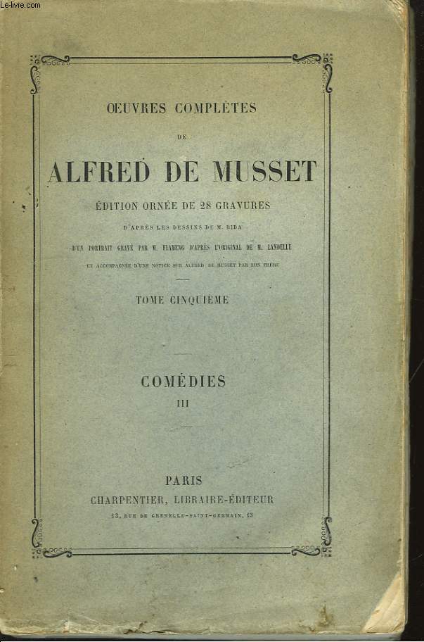Oeuvres Compltes de Alfred de Musset. TOME V : Comdies, 3me partie.