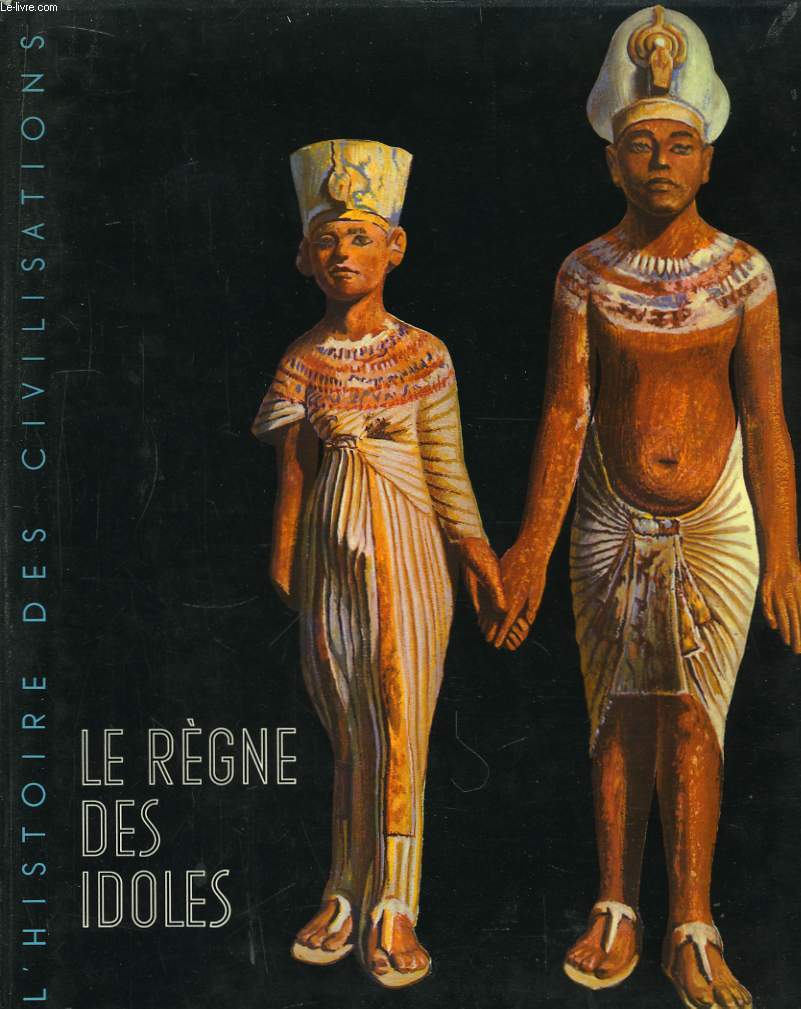 Le Rgne des Idoles, de l'ge prhistorique au dclin de l'Egypte.