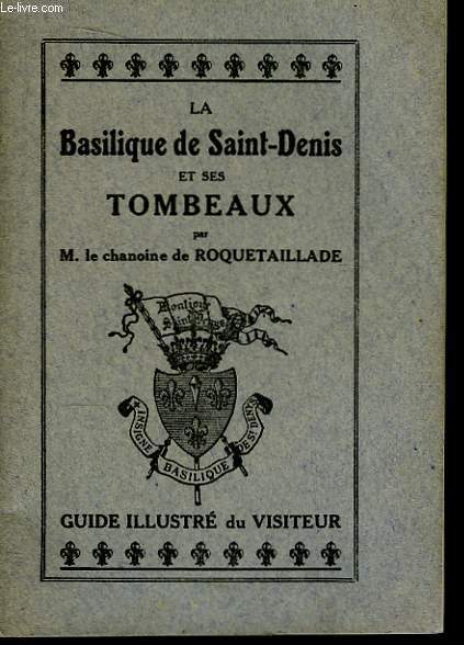 La Basilique de Saint-Denis et ses Tombeaux.