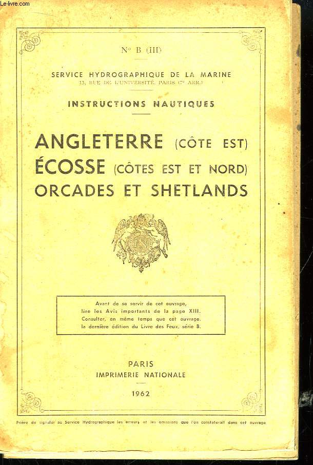Srie B, Vol. 3. Instructions nautiques. Angleterre (Cotes Est) - Ecosse (Cotes Est et Nord) - Orcades et Shetlands.