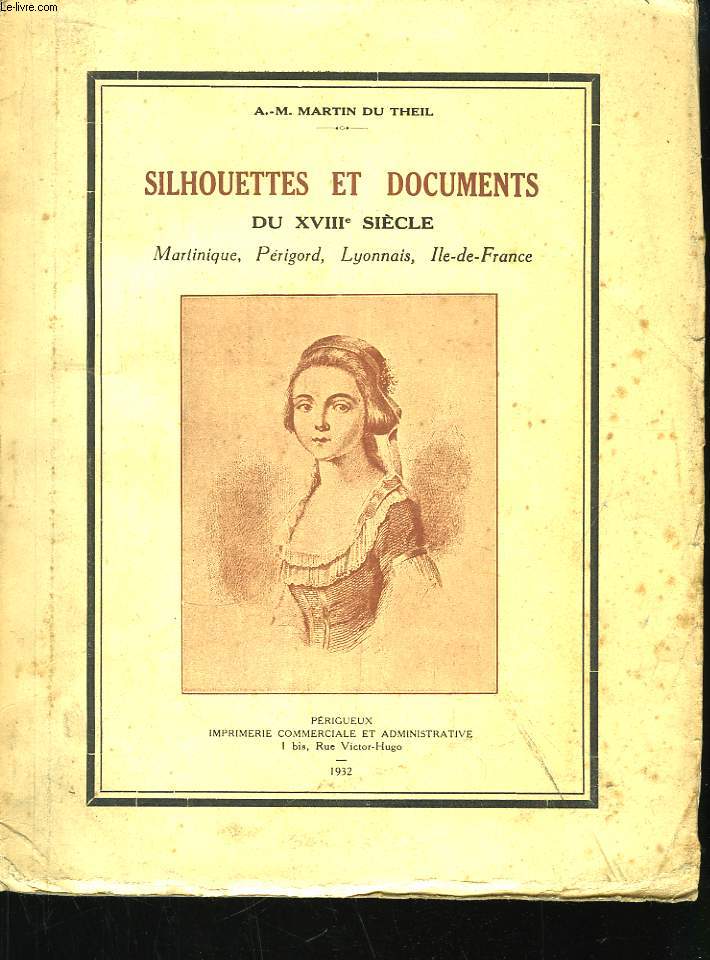 Silhouettes et Documents du XVIIIeme sicle. Martinique, Prigord, Lyonnais, Ile-de-France.