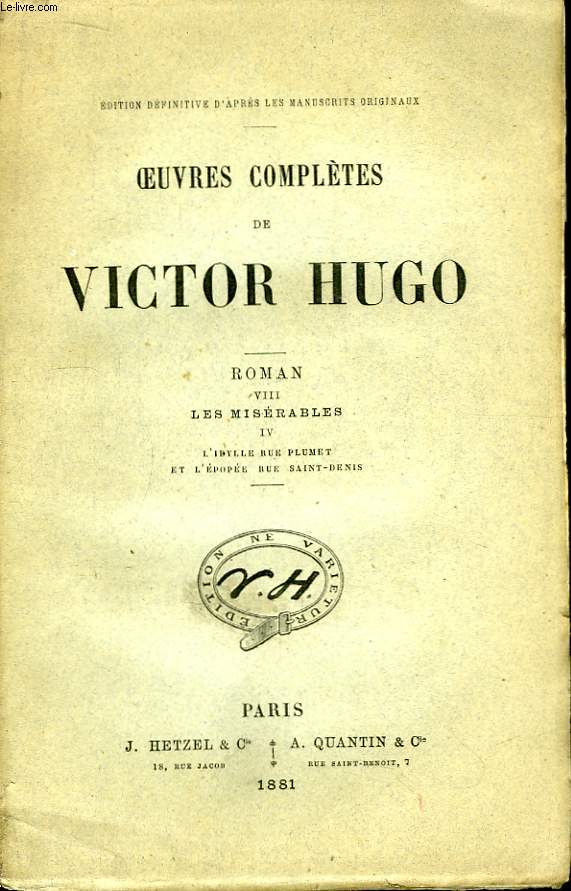 Oeuvres compltes de Victor Hugo. Roman, TOME VIIII : Les Misrables, 4me partie : L'Idylle rue Plumet et L'Epope rue Saint-Denis.
